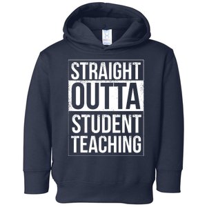 Straight Outta Student Teaching Funny Gift Toddler Hoodie