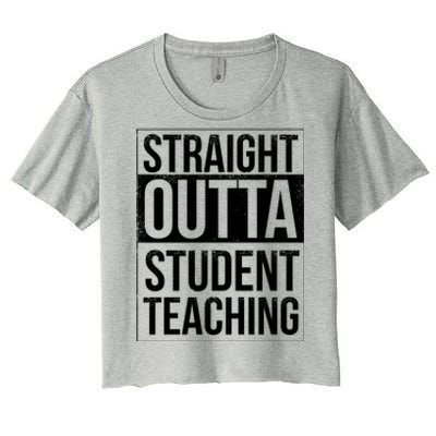 Straight Outta Student Teaching Funny Gift Women's Crop Top Tee