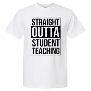 Straight Outta Student Teaching Funny Gift Garment-Dyed Heavyweight T-Shirt