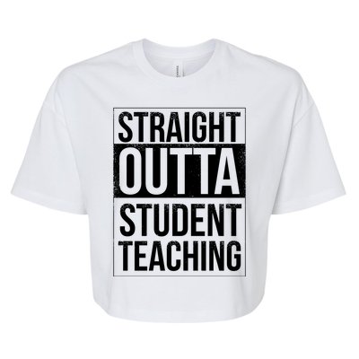 Straight Outta Student Teaching Funny Gift Bella+Canvas Jersey Crop Tee