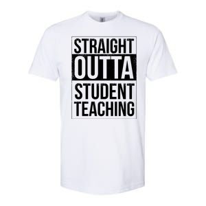 Straight Outta Student Teaching Funny Gift Softstyle CVC T-Shirt