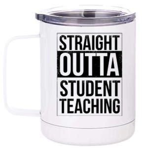 Straight Outta Student Teaching Funny Gift 12 oz Stainless Steel Tumbler Cup