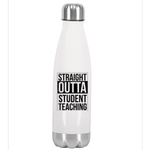 Straight Outta Student Teaching Funny Gift Stainless Steel Insulated Water Bottle