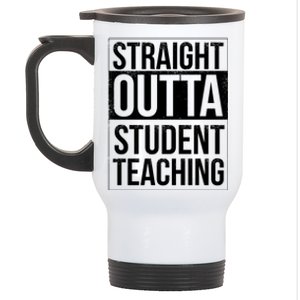 Straight Outta Student Teaching Funny Gift Stainless Steel Travel Mug