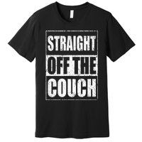 Straight Off The Couch Funny Football Offensive Lineman Premium T-Shirt