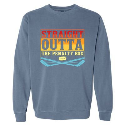 Straight Outta The Penalty Box Funny Hockey Gift Garment-Dyed Sweatshirt