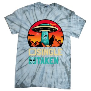 Single Or Taken Funny Alien Ufo ValentineS Day Tie-Dye T-Shirt