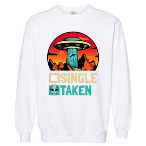 Single Or Taken Funny Alien Ufo ValentineS Day Garment-Dyed Sweatshirt