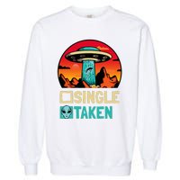 Single Or Taken Funny Alien Ufo ValentineS Day Garment-Dyed Sweatshirt