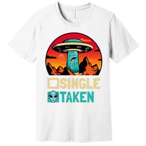 Single Or Taken Funny Alien Ufo ValentineS Day Premium T-Shirt