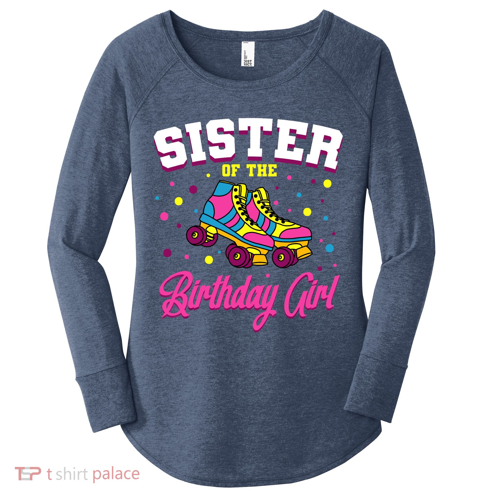 Sister Of The Birthday Girl Roller Skates Bday Skating Party Women's Perfect Tri Tunic Long Sleeve Shirt