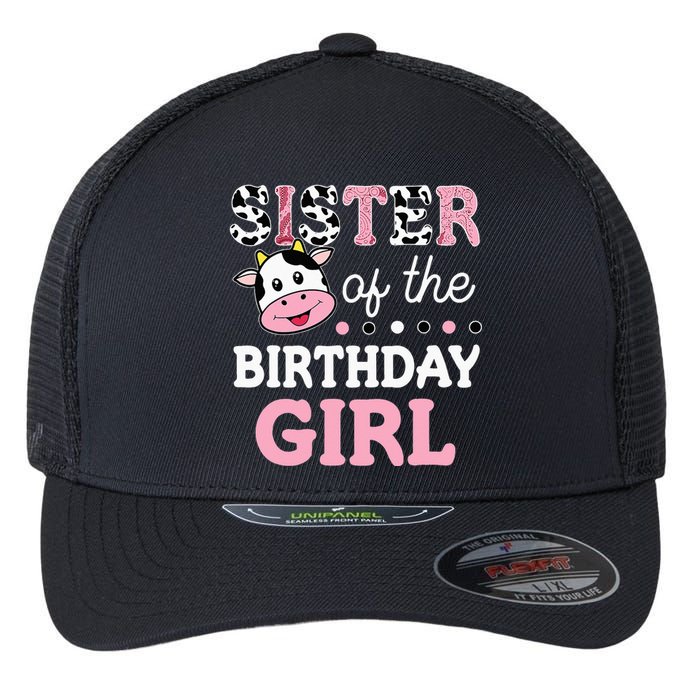 Sister Of The Birthday Girl Farm Cow Sister 1st Flexfit Unipanel Trucker Cap