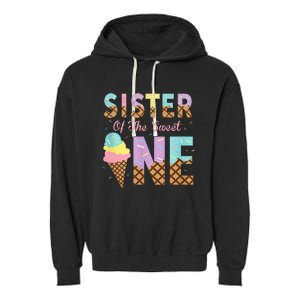 Sister Of The Sweet One Ice Cream 1st First Birthday Family Garment-Dyed Fleece Hoodie