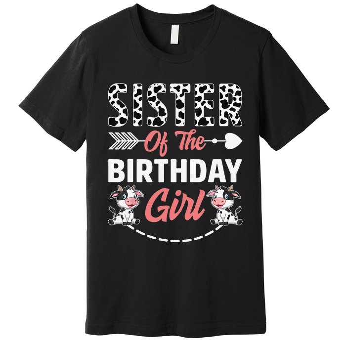 Sister Of The Birthday Cow Birthday Farm Animal Premium T-Shirt