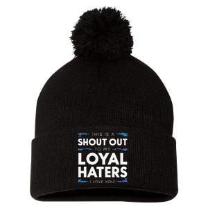 Shout Out To My Loyal Haters I Love You Premium Pom Pom 12in Knit Beanie