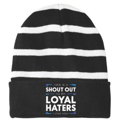 Shout Out To My Loyal Haters I Love You Premium Striped Beanie with Solid Band