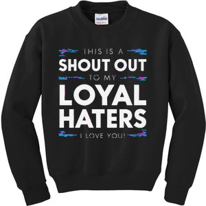 Shout Out To My Loyal Haters I Love You Premium Kids Sweatshirt