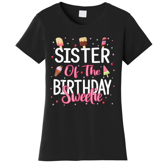 Sister Of The Birthday Sweetie Girl Ice Cream Theme Party Women's T-Shirt