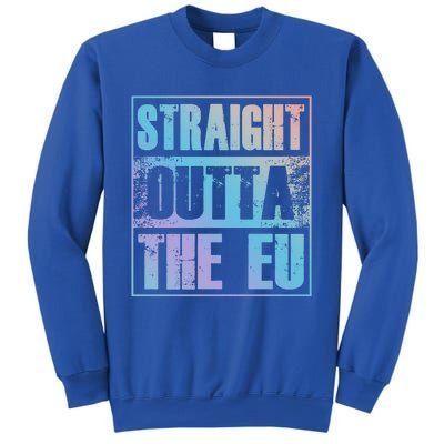 Straight Outta The Eu Europe Brexit England Politics Uk Gift Meaningful Gift Sweatshirt