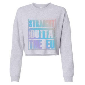 Straight Outta The Eu Europe Brexit England Politics Uk Gift Meaningful Gift Cropped Pullover Crew