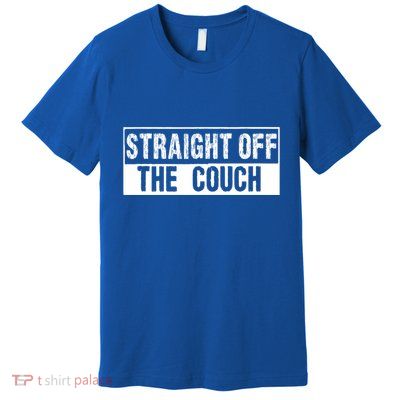 Straight Off The Couch Funny Football Offensive Lineman Premium T-Shirt