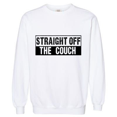 Straight Off The Couch Funny Football Offensive Lineman Garment-Dyed Sweatshirt