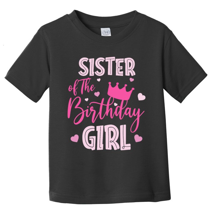 Sister Of The Birthday Girl Cute Pink Matching Family Toddler T-Shirt