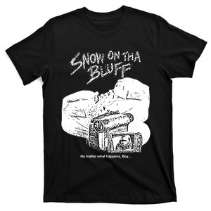 Snow On Tha Bluff No Matter What Happens T-Shirt