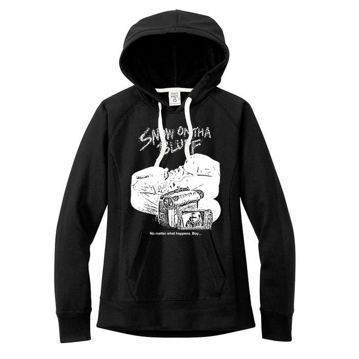 Snow On Tha Bluff No Matter What Happens Women's Fleece Hoodie