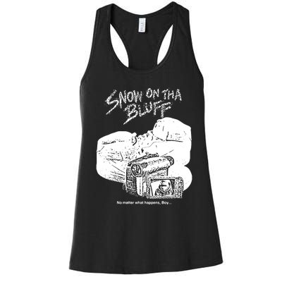 Snow On Tha Bluff No Matter What Happens Women's Racerback Tank