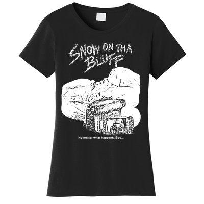 Snow On Tha Bluff No Matter What Happens Women's T-Shirt