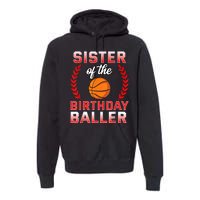 Sister Of The Birthday Boy Basketball Bday Celebration Premium Hoodie