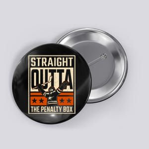 Straight Outta The Penalty Box Funny Hockey Player Fan Lover Button