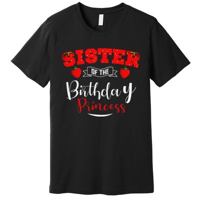 Sister Of The Birthday Princess Strawberry Theme Bday Party Premium T-Shirt