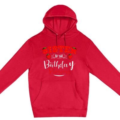 Sister Of The Birthday Princess Strawberry Theme Bday Party Premium Pullover Hoodie