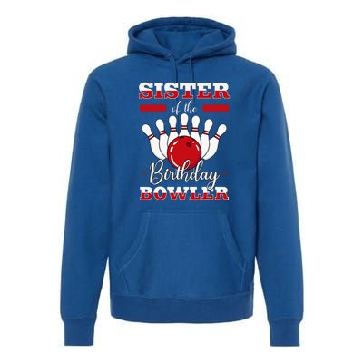 Sister Of The Birthday Bowler Bday Bowling Party Celebration Premium Hoodie