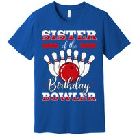 Sister Of The Birthday Bowler Bday Bowling Party Celebration Premium T-Shirt