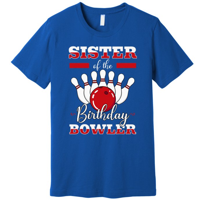 Sister Of The Birthday Bowler Bday Bowling Party Celebration Premium T-Shirt