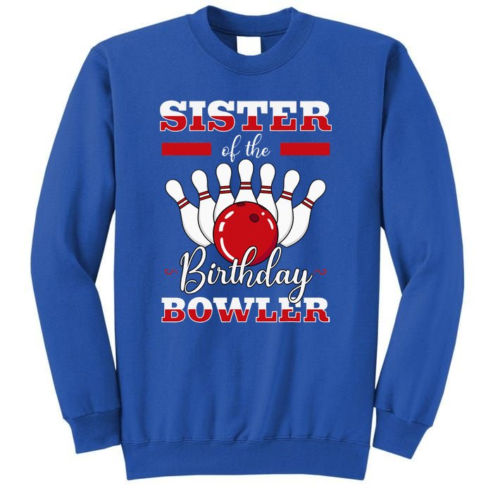 Sister Of The Birthday Bowler Bday Bowling Party Celebration Tall Sweatshirt