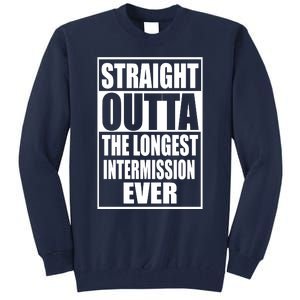 Straight Outta The Longest Intermission Ever Tall Sweatshirt