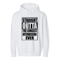 Straight Outta The Longest Intermission Ever Garment-Dyed Fleece Hoodie