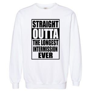 Straight Outta The Longest Intermission Ever Garment-Dyed Sweatshirt