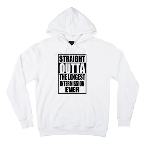 Straight Outta The Longest Intermission Ever Hoodie