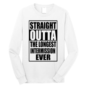 Straight Outta The Longest Intermission Ever Long Sleeve Shirt