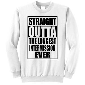 Straight Outta The Longest Intermission Ever Sweatshirt