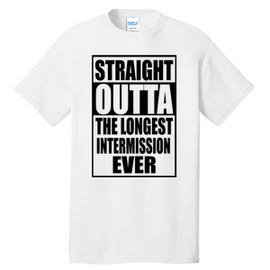 Straight Outta The Longest Intermission Ever Tall T-Shirt