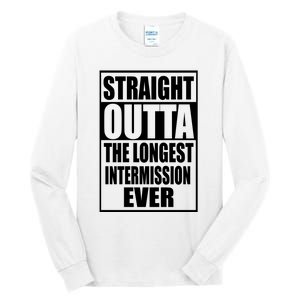 Straight Outta The Longest Intermission Ever Tall Long Sleeve T-Shirt