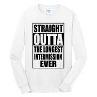 Straight Outta The Longest Intermission Ever Tall Long Sleeve T-Shirt