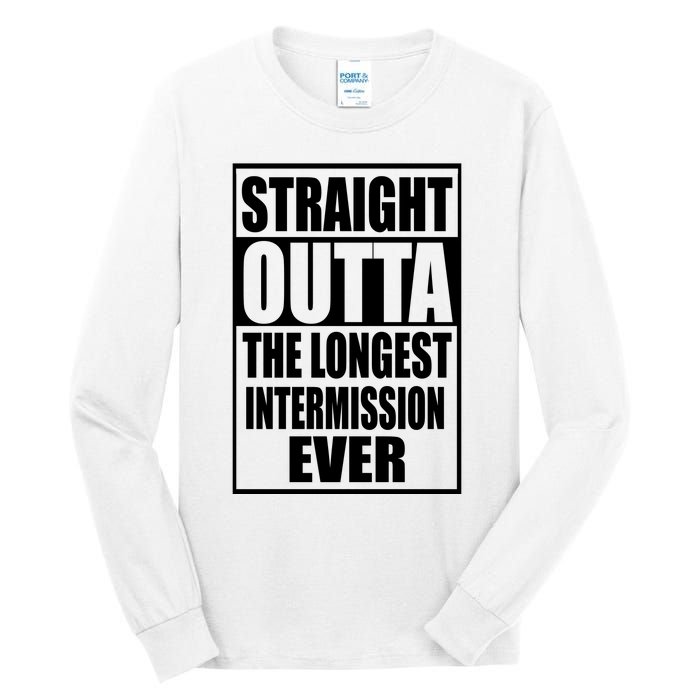 Straight Outta The Longest Intermission Ever Tall Long Sleeve T-Shirt