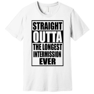 Straight Outta The Longest Intermission Ever Premium T-Shirt